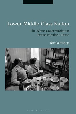 Lower-Middle-Class Nation | The White-Collar Worker in British Popular Culture