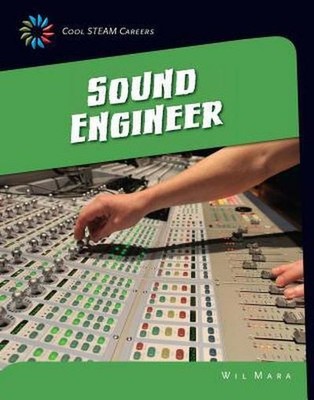 Sound Engineer (21st Century Skills Library: Cool Steam Careers) Wil Mara