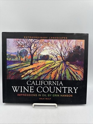 California Wine Country : Impressions in Oil by Erin Hanson by Anja Wulf (2015,