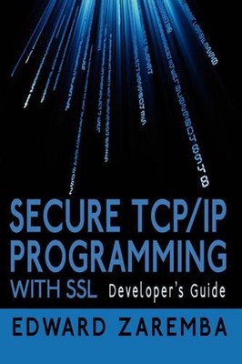 Secure TCP/IP Programming with SSL: Developer's Guide by Edward Zaremba (English