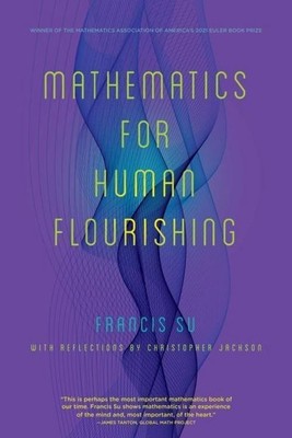 Mathematics for Human Flourishing, Francis Su