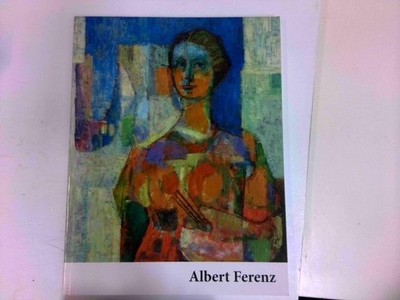 Ausstellungskatalog Albert Ferenz : Ein Künstlerleben zwischen Groß Hoschütz, Tr