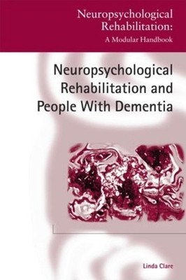 Neuropsychological Rehabilitation and People with Dementia by Linda Clare (Engli