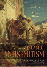 The Legacy of Islamic Antisemitism: From Sacred Texts to Solemn History by