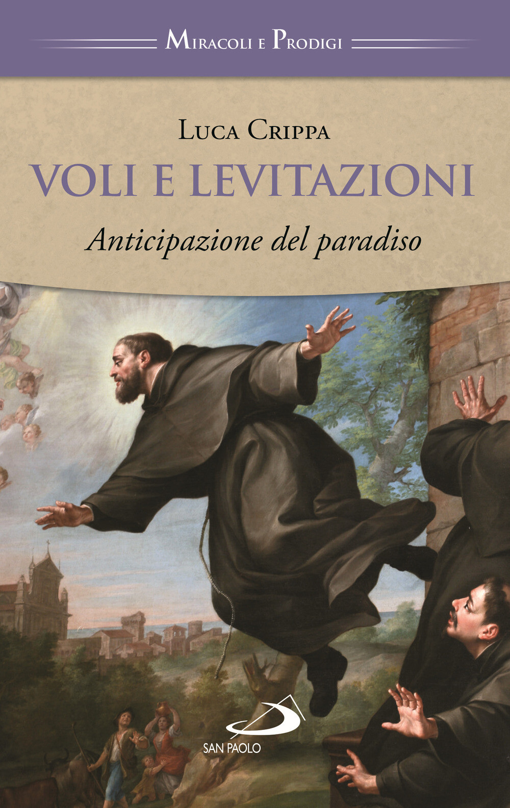 Voli e levitazioni. Anticipazioni del paradiso - Crippa Luca