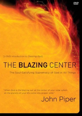 The Blazing Center DVD: The Soul-Satisfying Supremacy of God in All Things, DVD