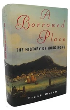 Frank Welsh, Gordon Wise A BORROWED PLACE :   The History of Hong Kong 1st Editi