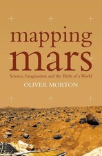 Mapping Mars: Science, Imagination and the Birth of a World by Oliver Morton (En