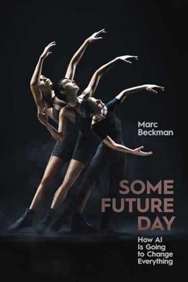 Some Future Day: How AI Is Going to - Hardcover, by Beckman Marc - Very Good b