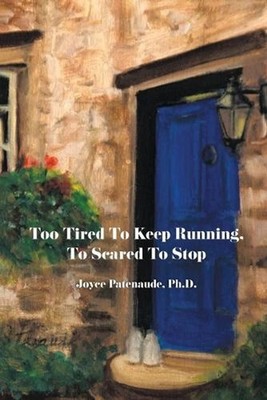 Too Tired To Keep Running, Too Scared To Stop by Joyce A. Patenaude Paperback Bo
