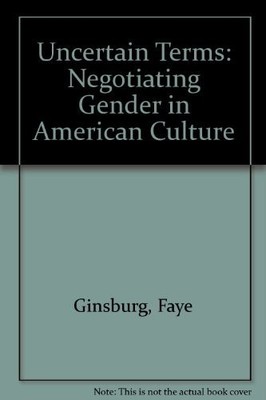 Uncertain Terms: Negotiating Gender in American Culture by Faye Ginsburg