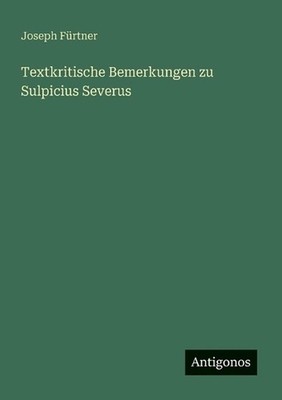 Textkritische Bemerkungen zu Sulpicius Severus by Joseph F?rtner (German) Paperb