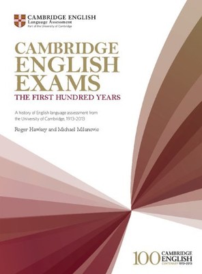 Cambridge English Exams - The First Hundred Years: A History of 