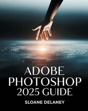 Adobe Photoshop 2025 Guide: Master AI-Powered Tools, Pro Techniques & Next-Gen D