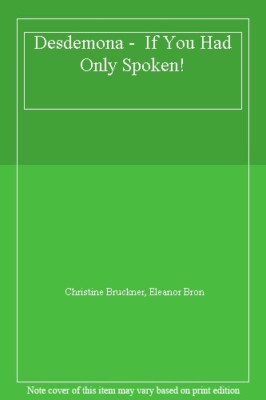 Desdemona - if Only You Had Spoken By Christine Bruckner