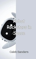Caleb Sanders | Robot Rockstars In Space | Taschenbuch | Englisch (2024)