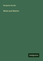 Mind And Matter Benjamin Brodie