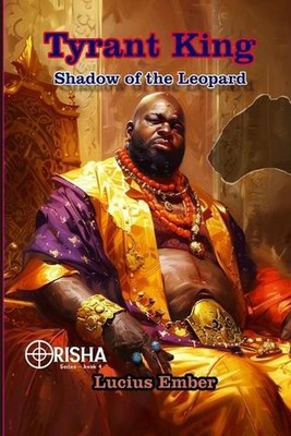 Tyrant King: Shadow of the Leopard by Lucius Ember Paperback Book