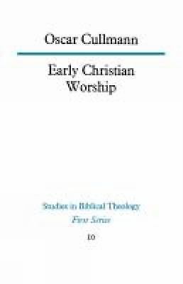 Early Christian Worship; Studies in Bibli- paperback, 0334003539, Oscar Cullmann