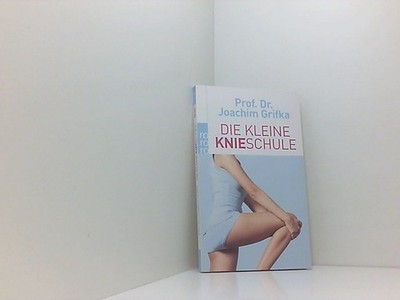 Die kleine Knieschule Joachim Grifka Grifka, Prof. Dr. Joachim, Matthias Wagner