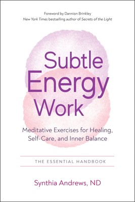 Subtile Energiearbeit: Meditative Übungen zur Heilung, Selbstfürsorge,