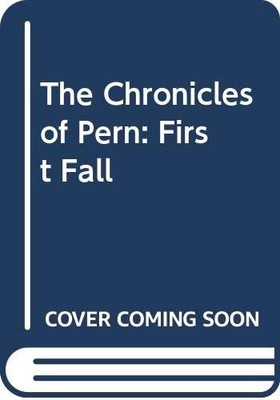 The Chronicles of Pern: First Fall - McCaffrey, Anne