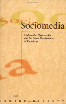Sociomedia: Multimedia, Hypermedia and the Social Construction ,