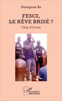 Fesci, Le RêVe Brisé ? CôTe D'ivoire Oulagoué Ba Taschenbuch 144 S. FranzöSisch