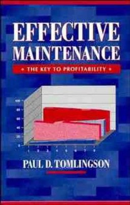 Effective Maintenance: The Key to Profitability: A Manager's Guide to Effective 