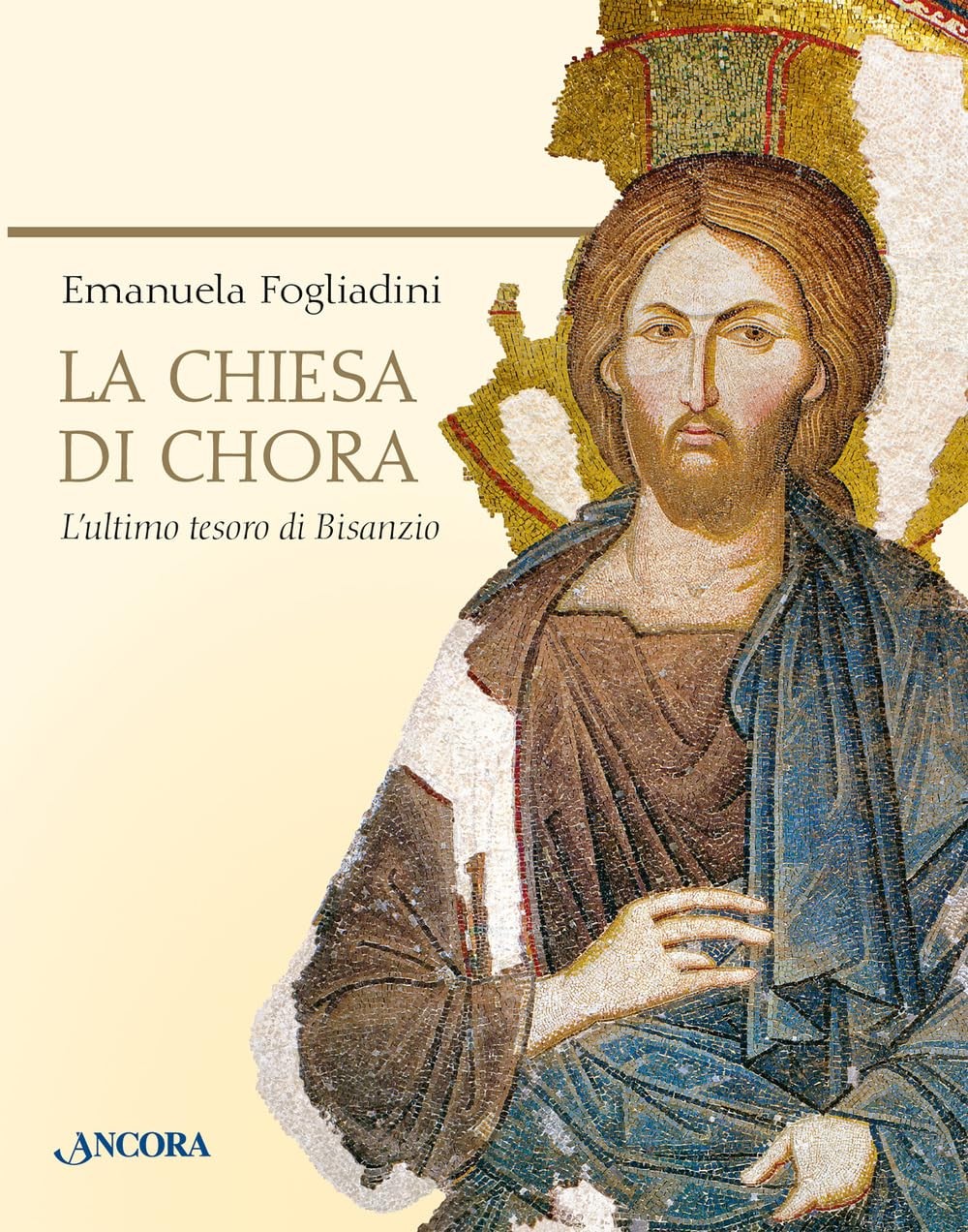Emanuela Foglia La chiesa di Chora. L'ultimo tesoro di Bisanzio. Ediz (Hardback)