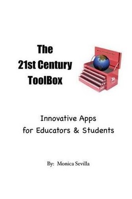 The 21st Century Toolbox: Innovative Apps for Educators and Students by Monica S