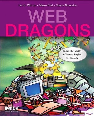 Web Dragons: Inside the Myths of Search Engine Technology by Ian H. Witten (Engl