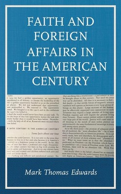 Faith and Foreign Affairs in the American Century by Mark Thomas Edwards (Englis