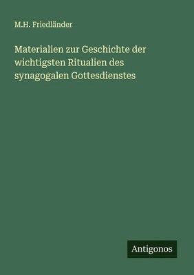 M. H. Friedländer | Materialien zur Geschichte der wichtigsten Ritualien des...