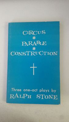 Circus; Parable; Construction - Three One-act Plays Paperback   1964 by Ralph St