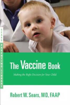 The Vaccine Book: Making the Right Decision for Your Child (Sears Parenti - GOOD