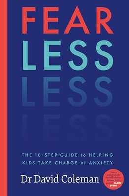 Fear Less: The Ten-Step Guide to Helping Kids Take Charge of Anxiety by Doctor
