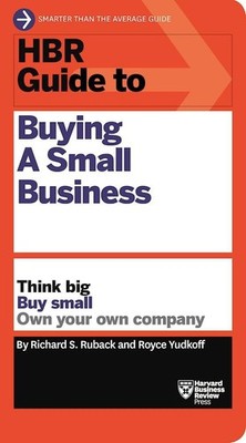 HBR Guide to Buying a Small Business: Think Big, Buy Small, Own Your Own Com...