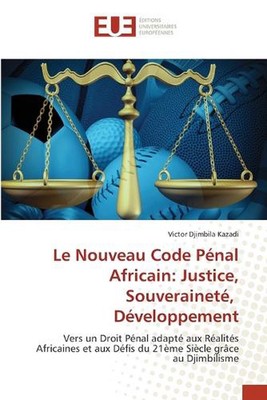 Le Nouveau Code Pnal Africain: Justice, Souverainet?, D?veloppement by Victor Dj