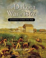 The Dakota War Of 1862 | Minnesota's Other Civil War | Kenneth Carley | Buch