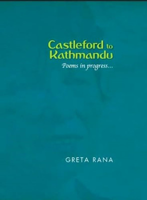 Castleford to Kathmandu :: Poems in Progress... -  NEW Greta Rana 2021