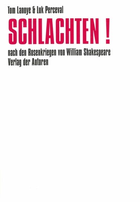 Schlachten! | Nach den Rosenkriegen von William Shakespeare | Tom Lanoye (u. a.)