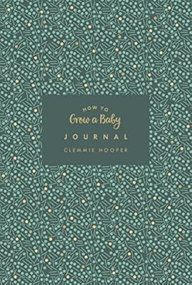 How to Grow a Baby Journal: From feeling the first kick to surviving night feeds
