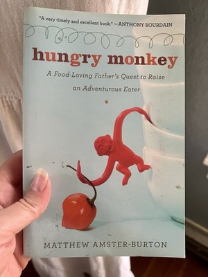 Hungry Monkey : A Food-Loving Father's Quest to Raise an Adventurous Eater Book
