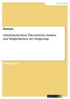 Arbeitsmotivation. Theoretische AnsäTze Und MöGlichkeiten Der Steigerung Anonym