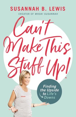 Can't Make This Stuff Up: Finding the Upside to Life's Downs - Lewis, Susann...