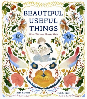 Beautiful Useful Things What William Morris Made Beth Kephart Buch Cameron Kids