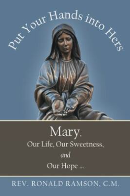 Put Your Hands into Hers: Mary, Our Life, Our Sweetness, and Our Hope ... - Rams