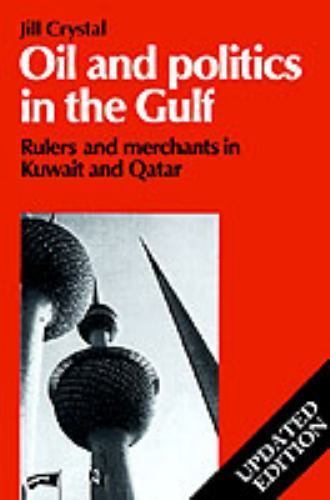 Oil and Politics in the Gulf Rulers and Merchants in Kuwait and Qatar Crystal