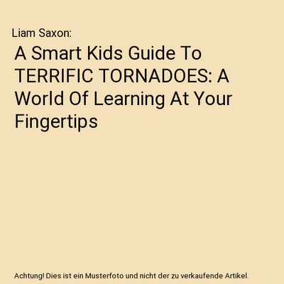 A Smart Kids Guide To TERRIFIC TORNADOES: A World Of Learning At Your Fingertips